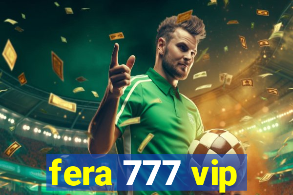 fera 777 vip